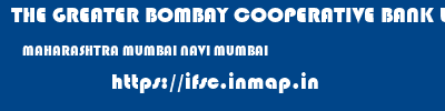 THE GREATER BOMBAY COOPERATIVE BANK LIMITED  MAHARASHTRA MUMBAI NAVI MUMBAI   ifsc code